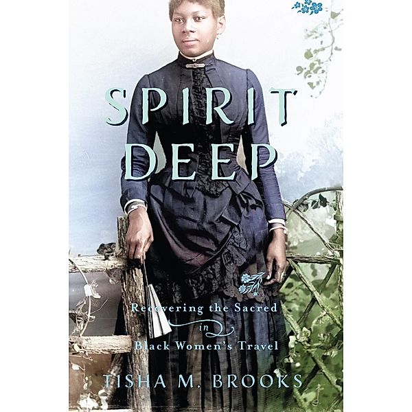 Spirit Deep / Studies in Religion and Culture, Tisha M. Brooks