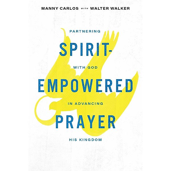 Spirit-Empowered Prayer, Manny Carlos, Walter Walker