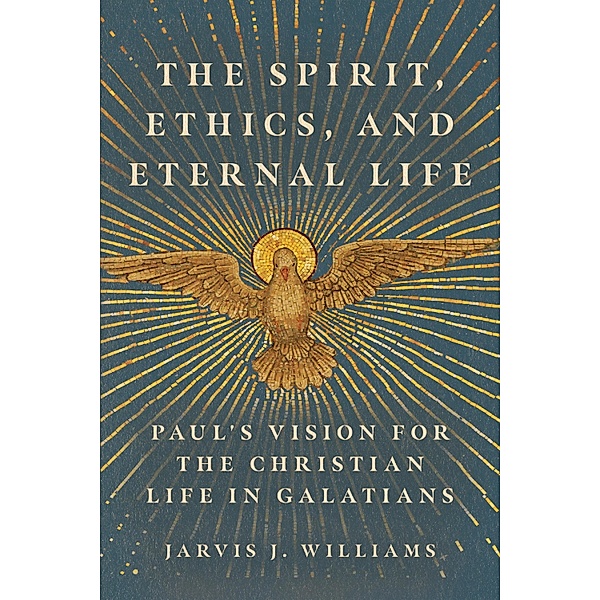 Spirit, Ethics, and Eternal Life, Jarvis J. Williams