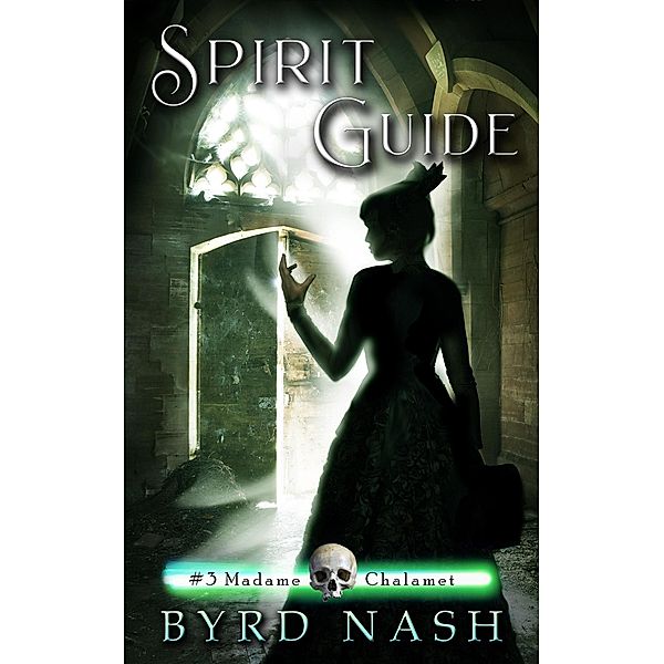 Spirit Guide (Madame Chalamet Ghost Mysteries, #3) / Madame Chalamet Ghost Mysteries, Byrd Nash