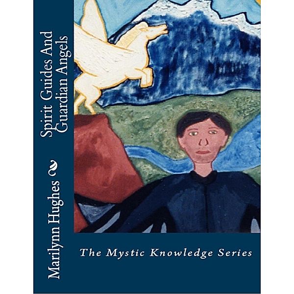 Spirit Guides and Guardian Angels: The Mystic Knowledge Series, Marilynn Hughes