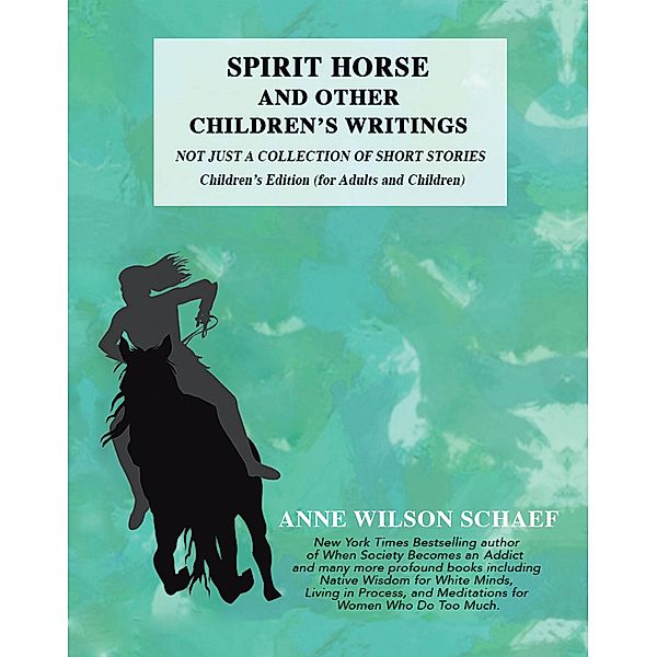 Spirit Horse and Other Children's Writings, Anne Wilson Schaef