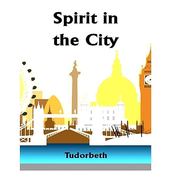 Spirit in the City / Lulu.com, Tudorbeth