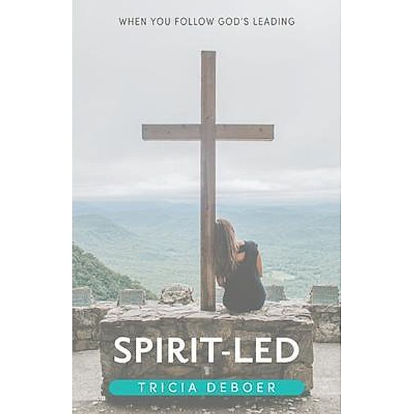 Spirit-Led, Tricia DeBoer