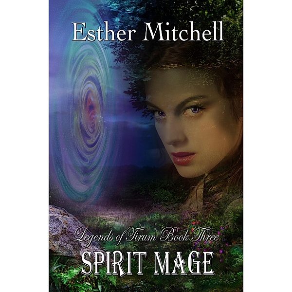 Spirit Mage (Legends of Tirum, #3) / Legends of Tirum, Esther Mitchell