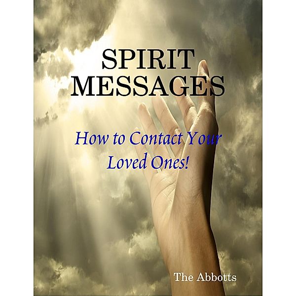 Spirit Messages - How to Contact Your Loved Ones!, The Abbotts