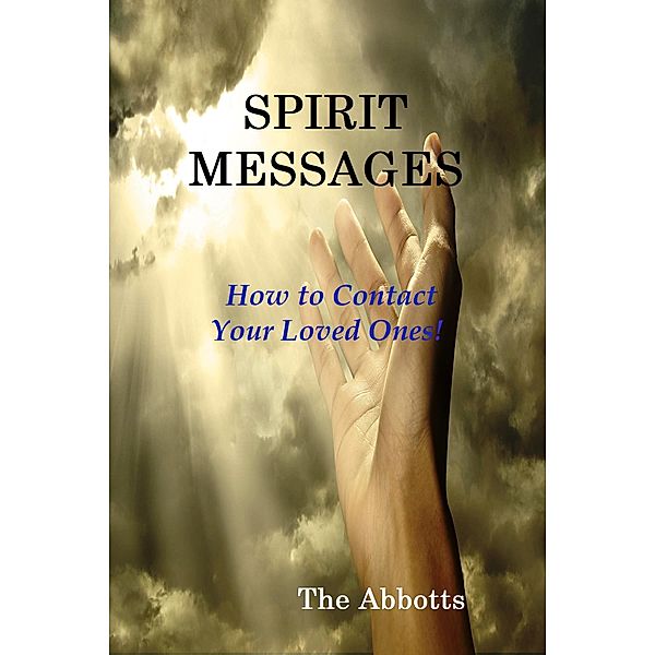 Spirit Messages - How to Contact Your Loved Ones!, The Abbotts