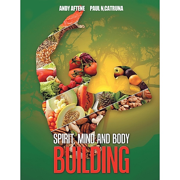 Spirit, Mind and Body Building, Andy Aftene, Paul N. Catruna