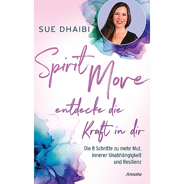 Spirit Move - Entdecke die Kraft in dir, Sue Dhaibi