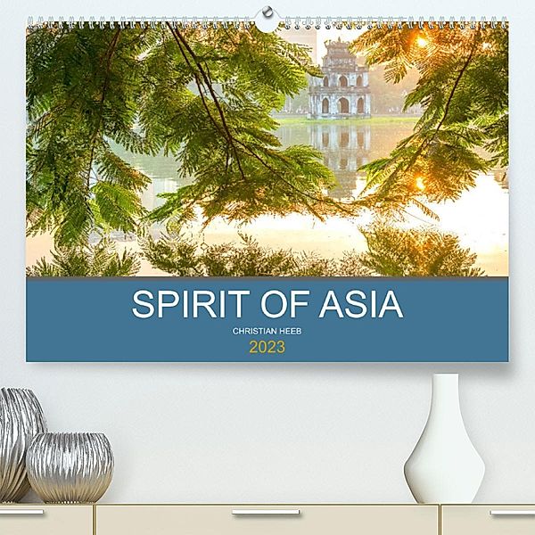 Spirit of Asia (Premium, hochwertiger DIN A2 Wandkalender 2023, Kunstdruck in Hochglanz), Christian Heeb