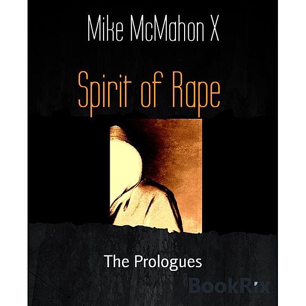 Spirit of Rape, Mike McMahon X