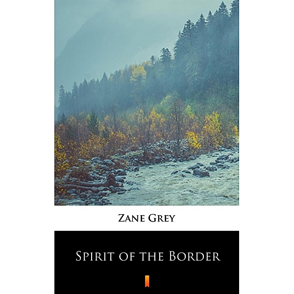 Spirit of the Border, Zane Grey