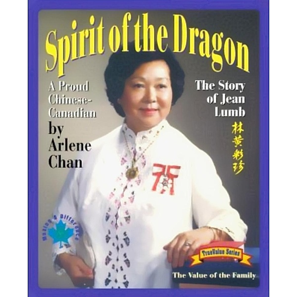 Spirit of the Dragon: The Story of Jean Lumb, a Proud Chinese-Canadian, Arlene Chan