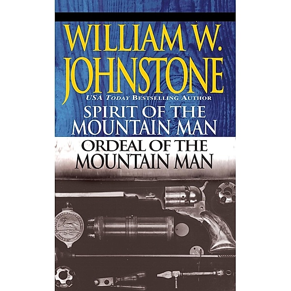 Spirit of the Mountain Man/Ordeal of the Mountain Man / Mountain Man, William W. Johnstone