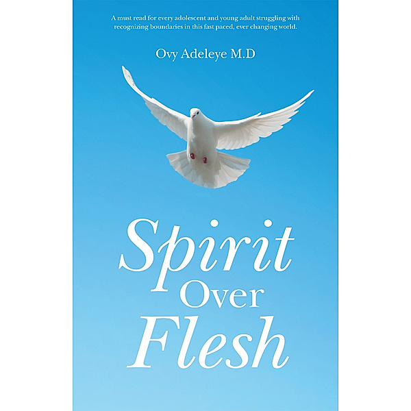 Spirit over Flesh, Ovy Adeleye M.D