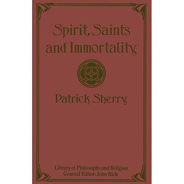 Spirit, Saints and Immortality / Library of Philosophy and Religion, Patrick Sherry