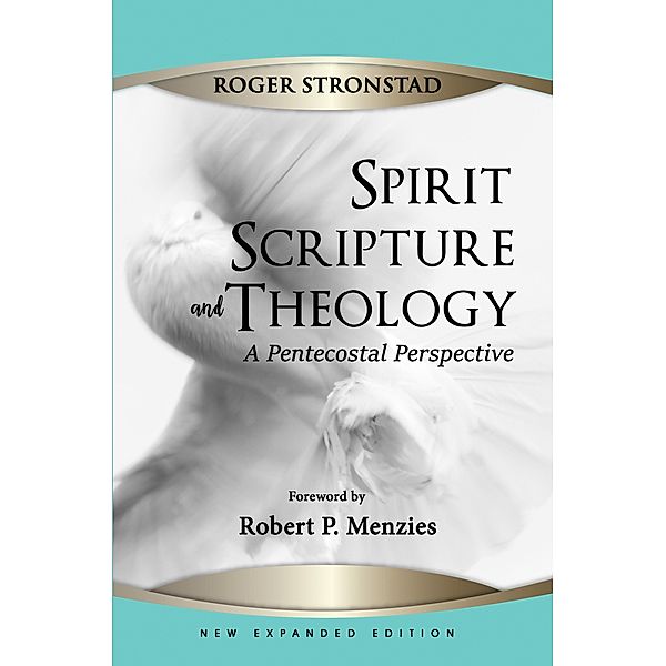 Spirit, Scripture, and Theology, 2nd Edition, Roger Stronstad