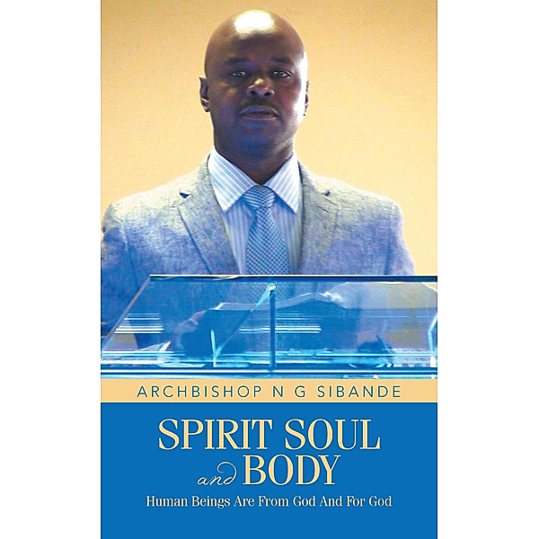 Spirit Soul and Body, Archbishop N G Sibande