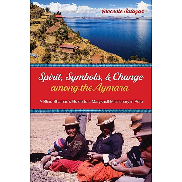 Spirit, Symbols, and Change among the Aymara, Inocente Salazar