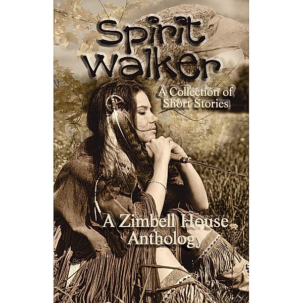 Spirit Walker: A Collection of Short Stories, Zimbell House Publishing, Steven Carr, Max Carrey, Scott Chaddon, Dawn Debraal, E. W. Farnsworth, David Massey, Tom Munroe, Bob Price