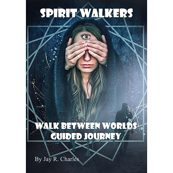 Spirit Walkers: Walk Between Worlds Guided Journey, Jay R. Charles