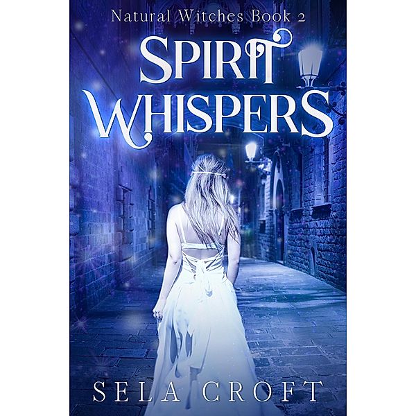 Spirit Whispers (Natural Witches, #2) / Natural Witches, Sela Croft