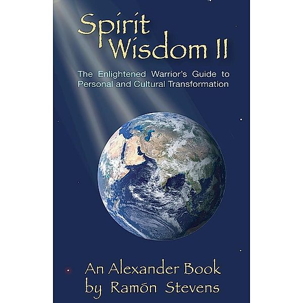 Spirit Wisdom II: The Enlightened Warrior's Guide to Personal and Cultural Transformation / Ramon Stevens, Ramon Stevens