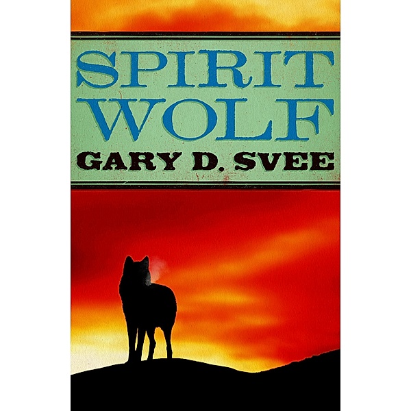 Spirit Wolf, Gary D. Svee
