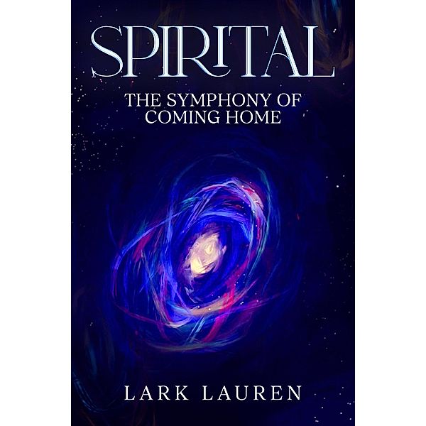 Spirital - The Symphony of Coming Home / Spirital, Lark Lauren