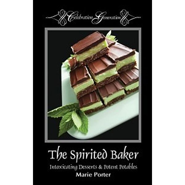 Spirited Baker - Intoxicating Desserts & Potent Potables, Marie Ph.D. Porter