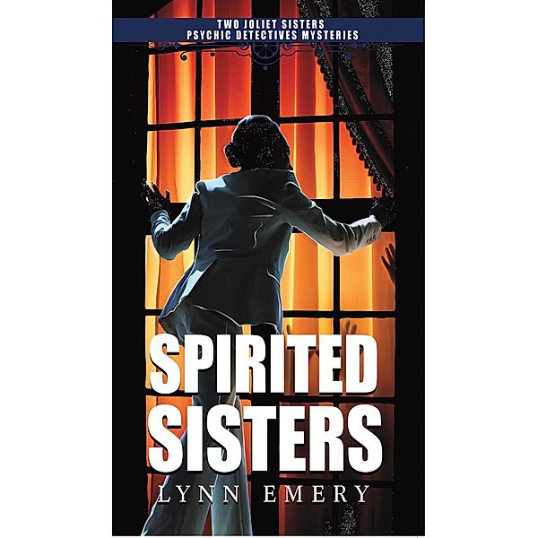 Spirited Sisters (Joliet Sisters Psychic Detectives) / Joliet Sisters Psychic Detectives, Lynn Emery