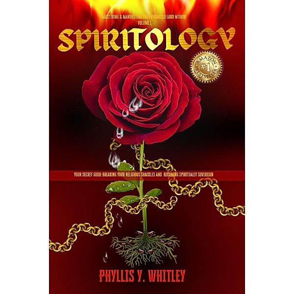 Spiritology: Your Secret Guide to Breaking Your Religious Shackles and Becoming Spiritually Sovereign (Mastering & Manifesting Your Promised Land Within, #1) / Mastering & Manifesting Your Promised Land Within, Phyllis Y. Whitley