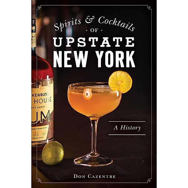 Spirits and Cocktails of Upstate New York, Donald Cazentre