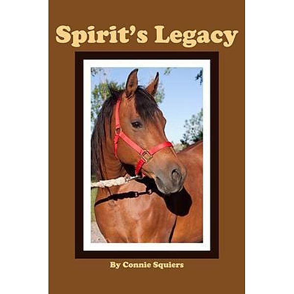 Spirit's Legacy / Connie Squiers, Connie Squiers