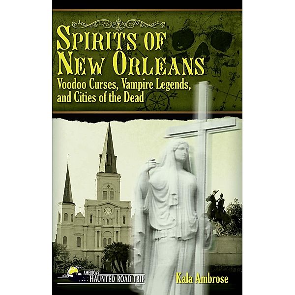 Spirits of New Orleans / America's Haunted Road Trip, Kala Ambrose