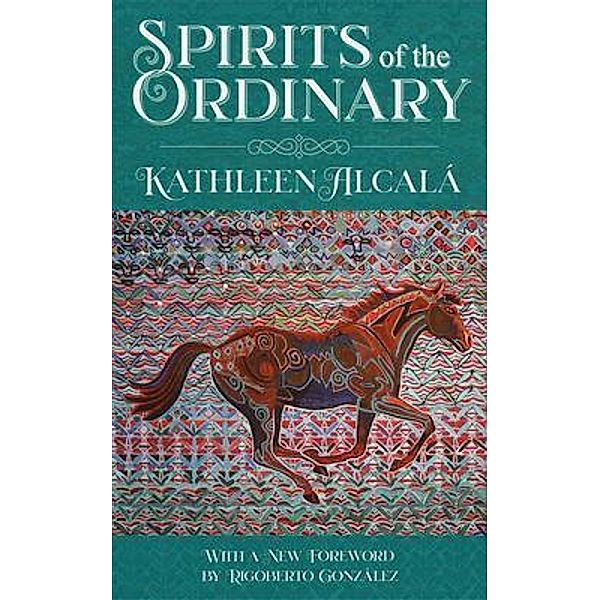 Spirits of the Ordinary, Kathleen Alcalá