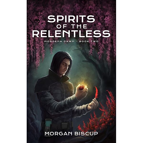 Spirits of the Relentless (Mordena Dawn, #2) / Mordena Dawn, Morgan Biscup