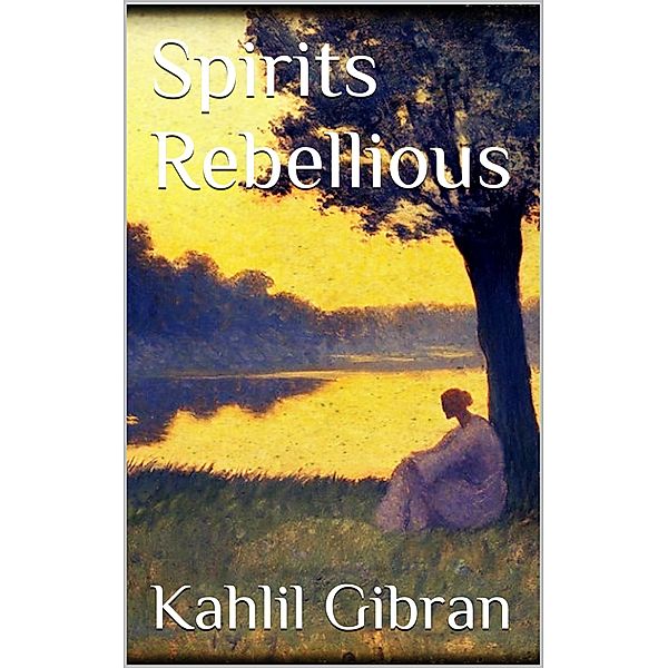 Spirits Rebellious, Kahlil Gibran