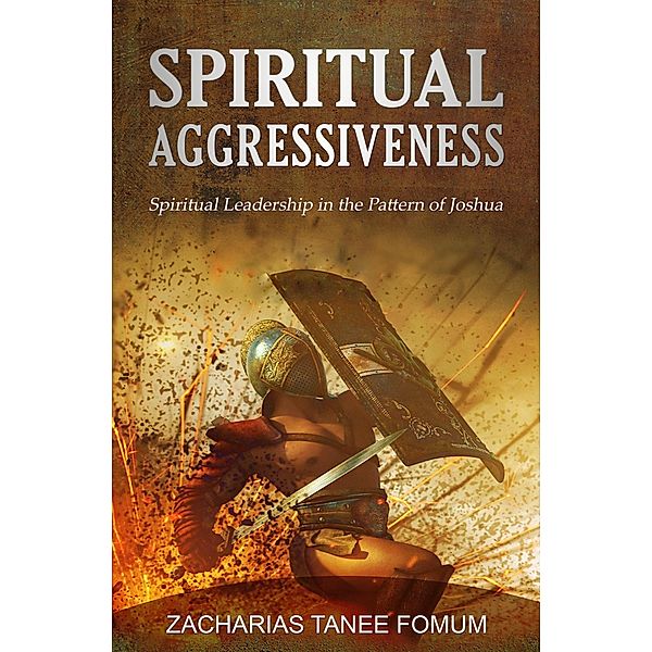 Spiritual Aggressiveness (Spiritual Leadership in The Pattern of Joshua) / Leading God's people, Zacharias Tanee Fomum