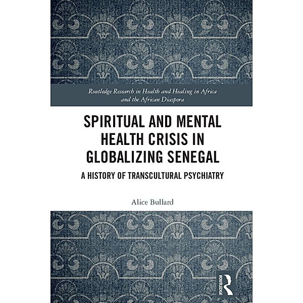 Spiritual and Mental Health Crisis in Globalizing Senegal, Alice Bullard