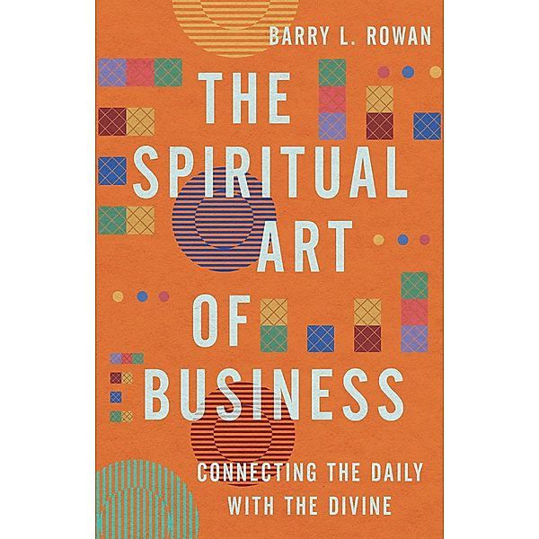Spiritual Art of Business, Barry L. Rowan