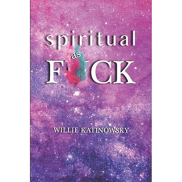 Spiritual as F*ck / Crave Press, Willie Katinowsky