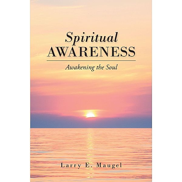 Spiritual Awareness, Larry E. Maugel