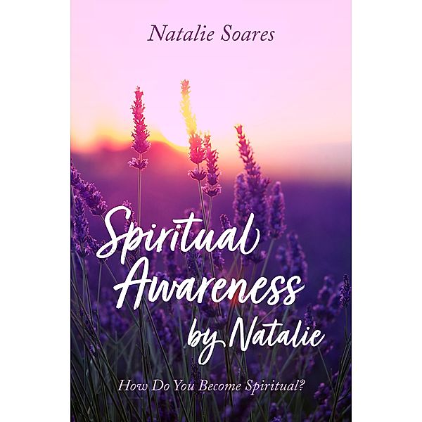 Spiritual Awareness by Natalie, Natalie Soares