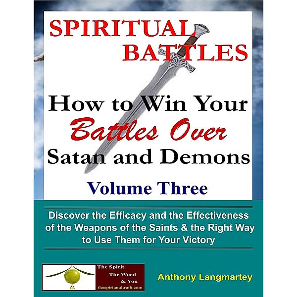 Spiritual Battles: How to Win Your Battles Over Satan and Demons / Spiritual Battles, Anthony Langmartey