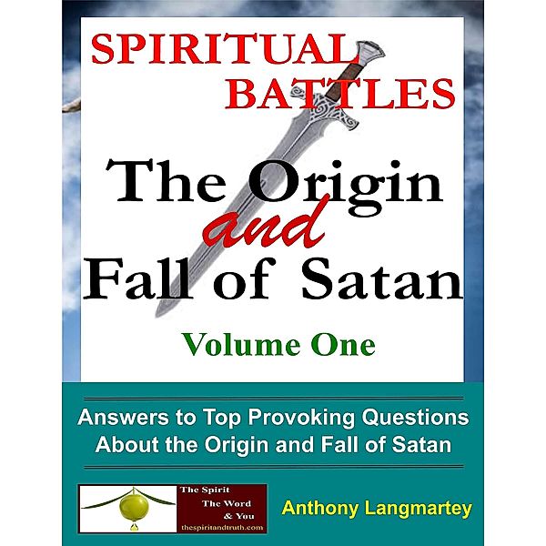Spiritual Battles: The Origin and Fall of Satan (Volume One, #1) / Volume One, Anthony Langmartey