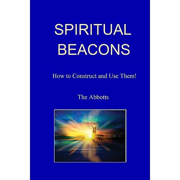 Spiritual Beacons - How to Construct and Use Them!, The Abbotts