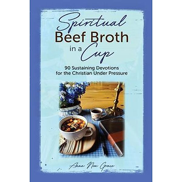 Spiritual Beef Broth in a CUP, Anna Grace