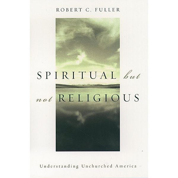 Spiritual, but not Religious, Robert C. Fuller