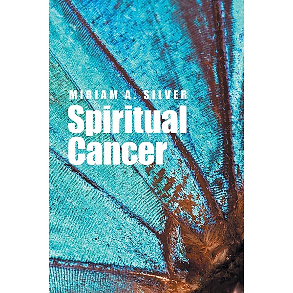 Spiritual Cancer, Miriam A. Silver